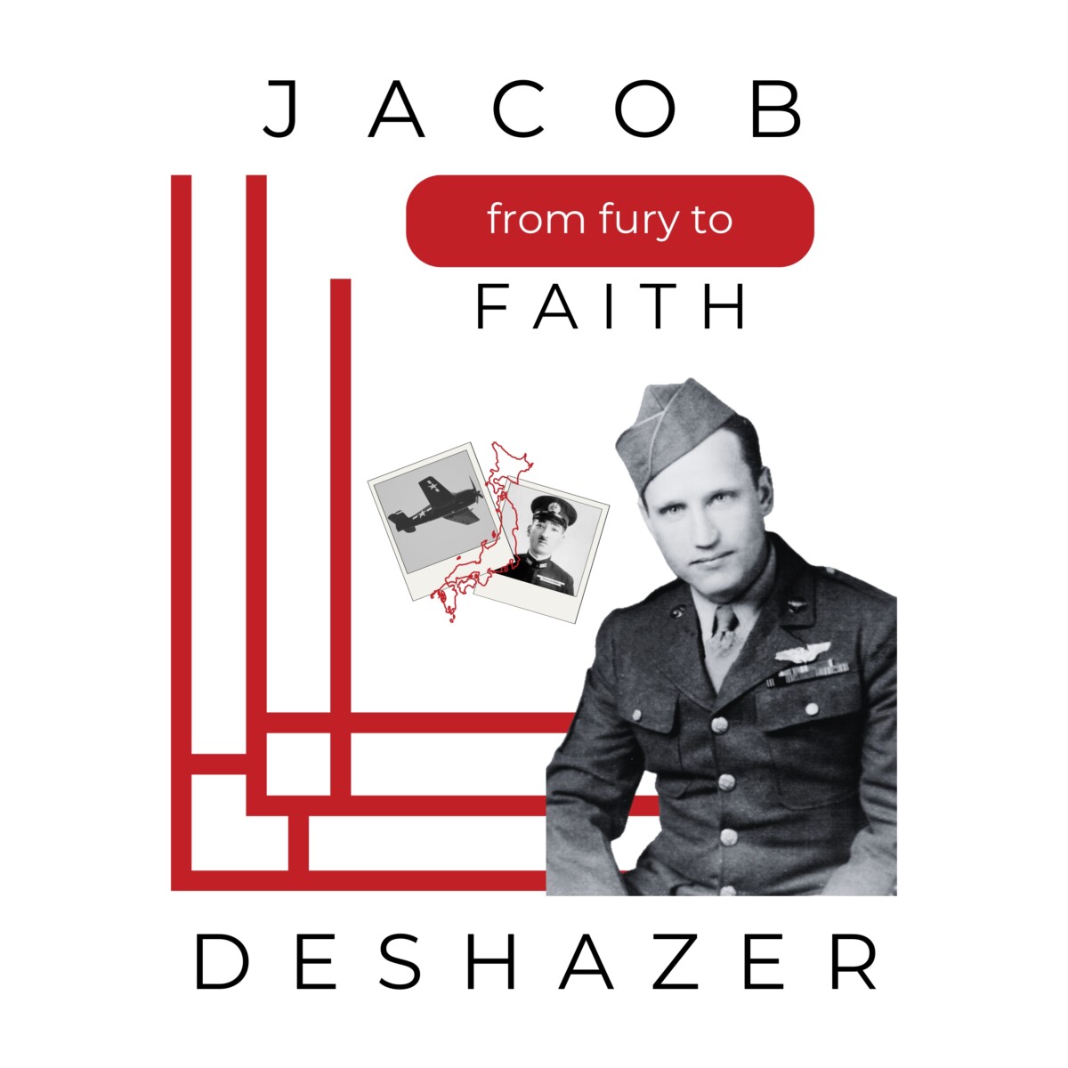 From Fury to Faith – Life of Jacob Deshazer