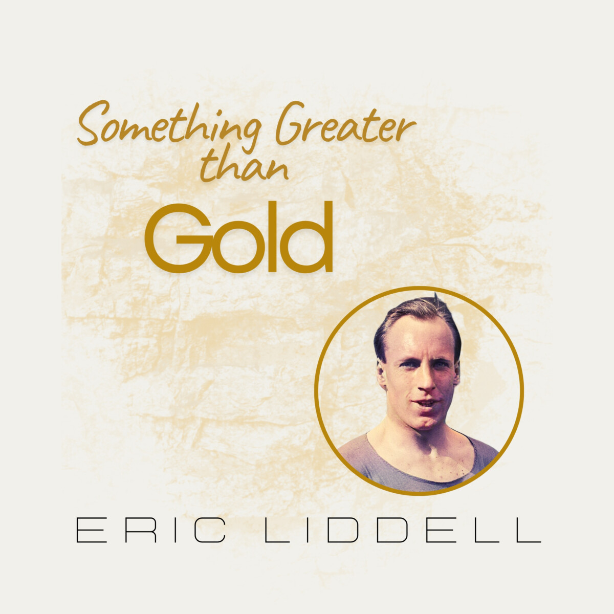Something Greater than Gold – Life of Eric Liddell